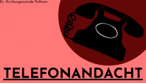 Mehr über den Artikel erfahren Telefonandacht – jeden Donnerstag neu
