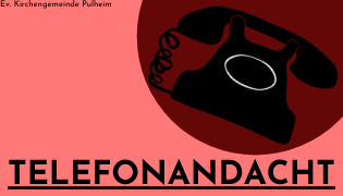 Du betrachtest gerade Telefonandacht – jeden Donnerstag neu
