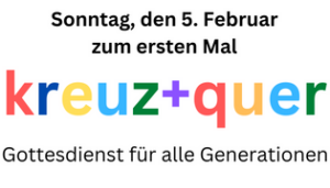 Mehr über den Artikel erfahren Am 5. Februar ab 10:30 „Tach zesamme“ und um 11:00 Gottesdienst kreuz+quer