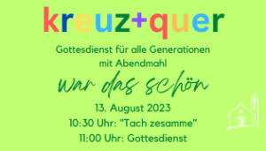 Mehr über den Artikel erfahren „War das schön“ / kreuz+quer Gottesdienst mit Abendmahl am 13. August