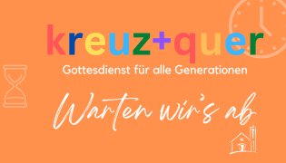 Du betrachtest gerade kreuz+quer-Gottesdienst am 22. Oktober