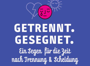 Mehr über den Artikel erfahren Ein Segen nach Trennung